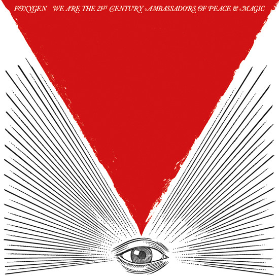 Foxygen - We Are the 21st Century Ambassadors of Peace & Magic, 2013 We Are the 21st Century Ambassadors of Peace & Magic